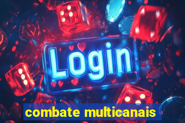 combate multicanais